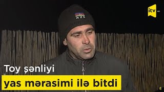 Toy Şənliyi Yas Mərasimi Ilə Bitdi