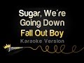 Fall Out Boy - Sugar, We're Going Down (Karaoke Version) Mp3