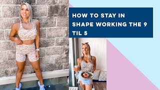 How To Stay In Shape Working The 9 Til 5 ๐๐