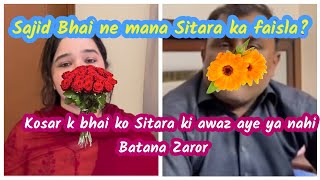 Sajid Bhai Ka Kia Stand Lay E?Sitara K Faisly Per?Kosar K Bhai Ko Sitara K Awaz Aye Ya Nahi?