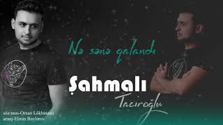 Sahmalı Taciroğlu - Ne Sene Qalandı 2019
