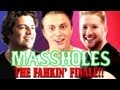 Massholes Episode 23: The FAHKIN' FINALE!!
