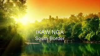 Watch South Border Ikaw Nga video