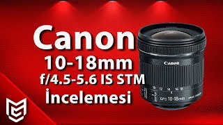 Canon EF-S 10-18mm f/4.5-5.6 IS STM Lens İnceleme 📸