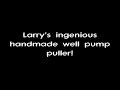 Larry's Ingenious Well Pump Puller