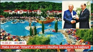 Həbs Olunan Atlantın Rəhbərini Əbülfəs Qarayevlə Nə Bağlayır