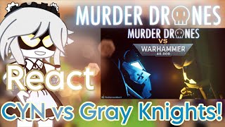 Murder Drones React Cyn Vs Gray Knights Thediamondman3 Gc