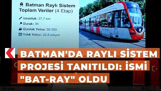 Batmanda Raylı Sistem Projesi Tanıtıldı İsmi Bat-Ray Oldu