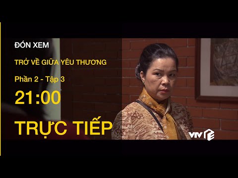 TRỰC TIẾP VTV1 | TẬP 3: Trở Về Giữa Yêu Thương P2 - Mẹ chồng lại liếc mắt khinh rẻ Thu