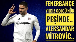 Fenerbahçe'den büyük golcü hedefi Aleksandar Mitrovic.. Tüm detaylar..