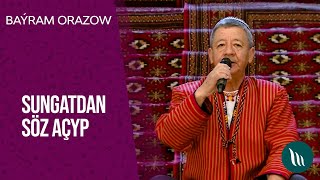 Sungatdan Soz Achyp - Bayram Orazow 2021