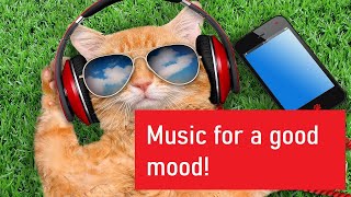 Music For A Good Mood | Музыка Для Хорошего Настроения