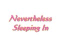 Nevertheless - Sleeping In Nevertheless - Sleeping In