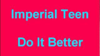 Watch Imperial Teen Do It Better video