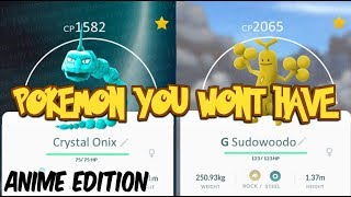 5 Pokemon You Will Never Have In Pokemon Go | Anime Edition |