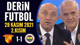 Derin Futbol 29 Kasım 2021 2.Kısım Göztepe 1-1 Fenerbahçe