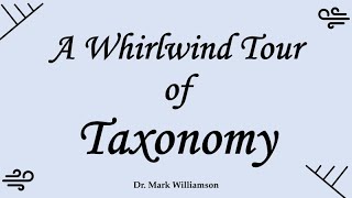 A Whirlwind Tour of Taxonomy