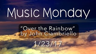 "Over the Rainbow" Covered by John Ciambriello - from "The Wizard of Oz"