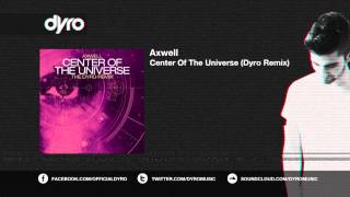 Axwell - Center Of The Universe (Dyro Remix)