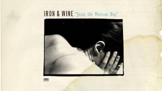 Watch Iron  Wine Jesus The Mexican Boy video
