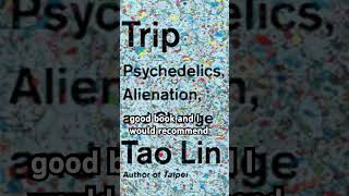 Trip By Tao Lin A Journey Through Psychedelics, Belief, Fear, And Inner Space