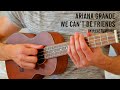 Ariana Grande - we can't be friends EASY Ukulele Tutorial With Chords / Lyrics