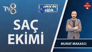 Saç Ekimi Çeşitleri Nelerdir? Murat Makascı 8De Sağlık