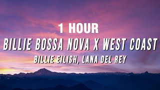 [1 Hour] Billie Eilish, Lana Del Rey - Billie Bossa Nova X West Coast (Tiktok Mashup) [Lyrics]