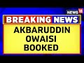 FIR Against  AIMIM Akbaruddin Owaisi For Threatening A Cop On Camera | English News | News18