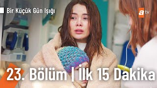 Bir Küçük Gün Işığı 23. Bölüm İlk 15 Dakika