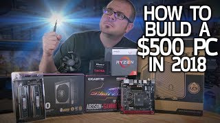 How To Build a $500 Gaming PC in 2018 How To Build a $500 Gaming PC in 2018