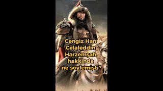 Cengiz Han Celaleddin Harzemşah Hakkında Ne Söylemişti?