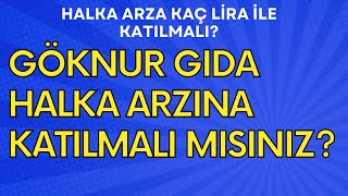Göknur Gıda Halka Arzına Katılmalı Mısınız? Halka Arza Kaç Lira İle Katılmalı?