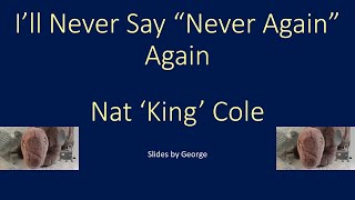 Watch Nat King Cole Ill Never Say Never Again video