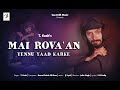Mai Rova'an Tenu Yad Karke -(Official Video Song) | T. Kush | Punjabi sad song2023 | Sea Drift muzic