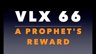 VLX 66: A Prophet's Reward