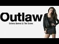 Selena Gomez &The Scene outlaw lyrics