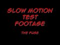 The Fuse (in highspeed slow-mo)