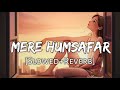 Aye Mere Humsafar [Slowed+Reverb] Lyrics - Mithoon, Tulsi Kumar | All Is Well | Lofi Music Channel