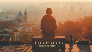 Taladro ft. Polemick - Nazara Mı Geldik  [MİX EDİTİON]