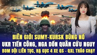 Biên Giới Sumy Kursk Bùng Nổ, Ukr Tiến Công, Nga Dồn Quân Cứu Nguy, Bom Dội Liên Tục, Hạ Gục 4 Xe Qs