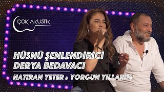 Derya Bedavacı & Hüsnü Şenlendirici - Hatıran Yeter & Yorgun Yıllarım | Çok Akus