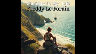 Freddy Le Forain - Choliday In My Life Official Audio