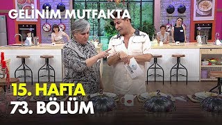 Gelinim Mutfakta 15. Hafta 73. Bölüm -  Bölüm