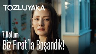 Biz Fıratla Boşandık - Tozluyaka 7. Bölüm