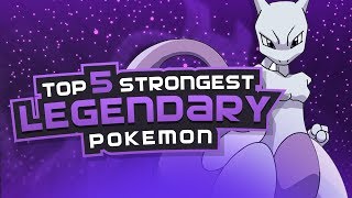 Top 5 STRONGEST Legendary Pokemon