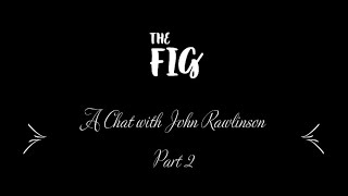 FIG Chat with John Rawlinson - Part 2