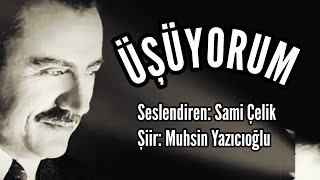 Üşüyorum - Seslendiren Sami Çelik - Şiir Muhsin Yazıcıoğlu