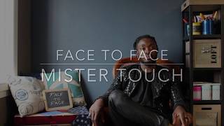 FACE TO FACE AVEC MISTER TOUCH
