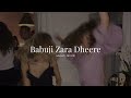 Babuji Zara Dheere (Slowed & Reverb)